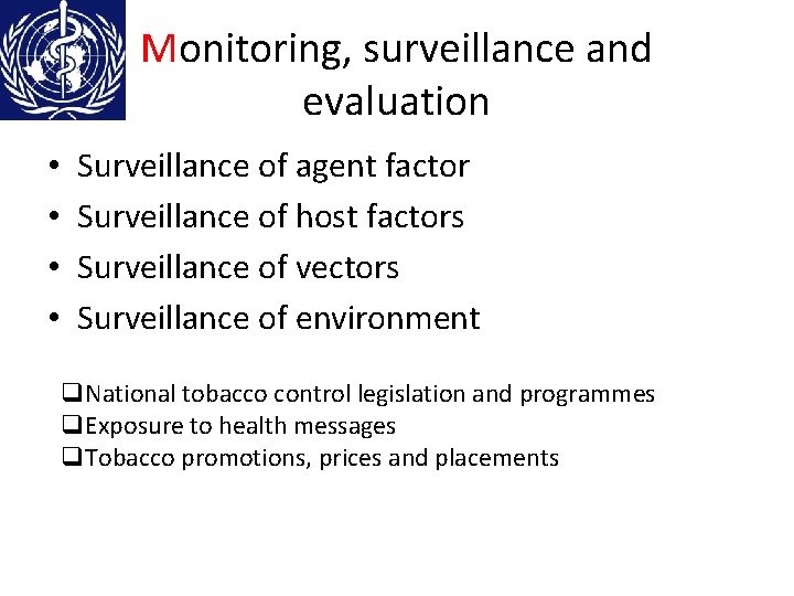 Monitoring, surveillance and evaluation • • Surveillance of agent factor Surveillance of host factors