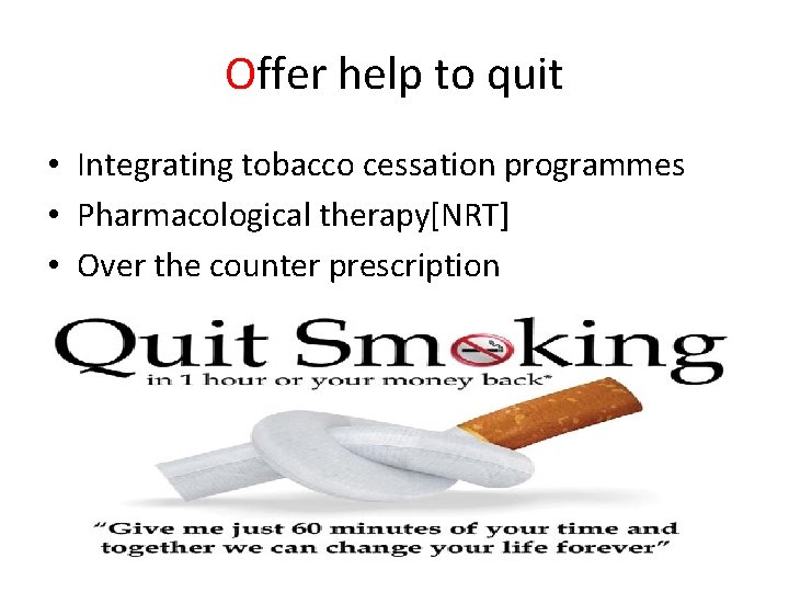 Offer help to quit • Integrating tobacco cessation programmes • Pharmacological therapy[NRT] • Over