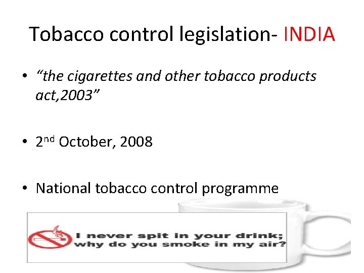 Tobacco control legislation- INDIA • “the cigarettes and other tobacco products act, 2003” •