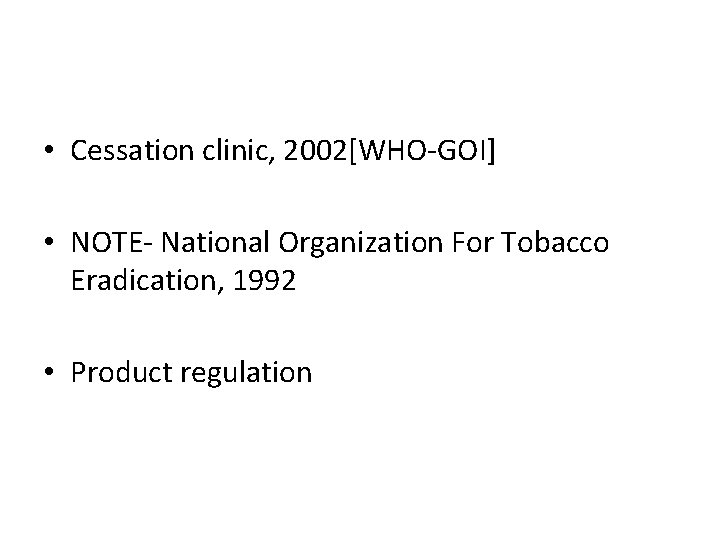  • Cessation clinic, 2002[WHO-GOI] • NOTE- National Organization For Tobacco Eradication, 1992 •