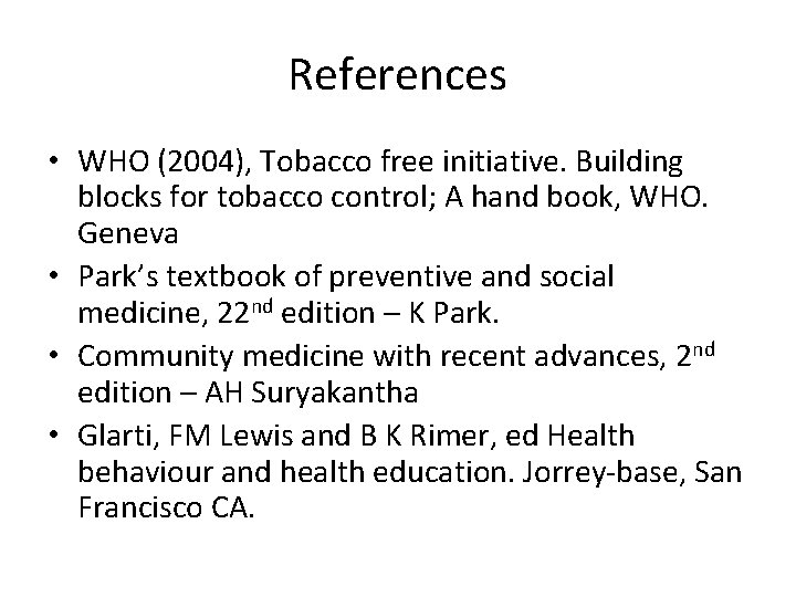 References • WHO (2004), Tobacco free initiative. Building blocks for tobacco control; A hand