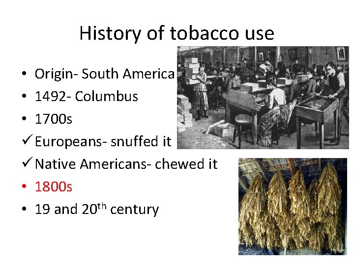 History of tobacco use • Origin- South America • 1492 - Columbus • 1700