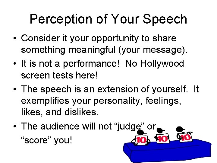 Perception of Your Speech • Consider it your opportunity to share something meaningful (your