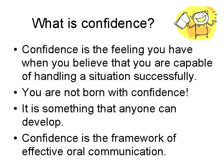 What is confidence? • Confidence is the feeling you have when you believe that