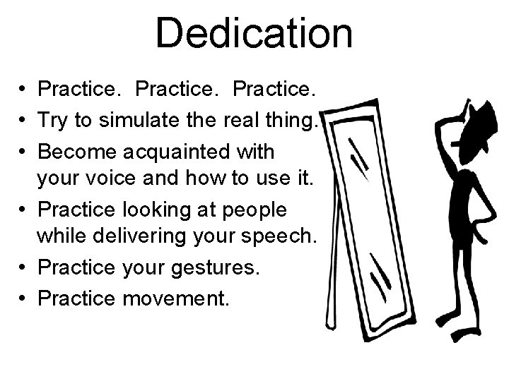 Dedication • Practice. • Try to simulate the real thing. • Become acquainted with