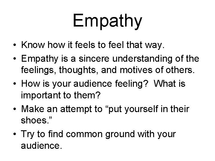 Empathy • Know how it feels to feel that way. • Empathy is a