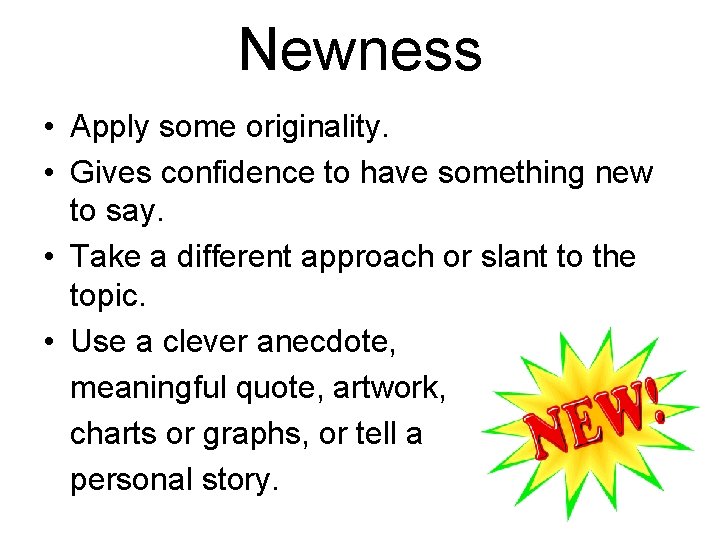 Newness • Apply some originality. • Gives confidence to have something new to say.