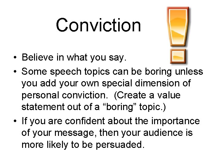 Conviction • Believe in what you say. • Some speech topics can be boring