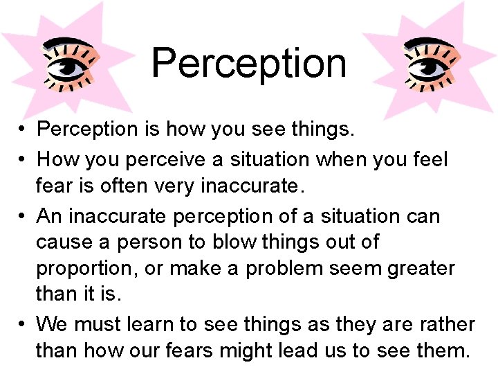 Perception • Perception is how you see things. • How you perceive a situation