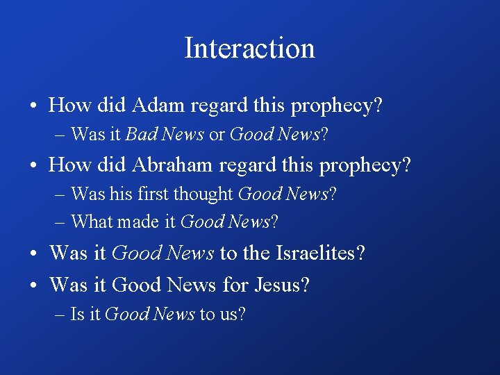 Interaction • How did Adam regard this prophecy? – Was it Bad News or