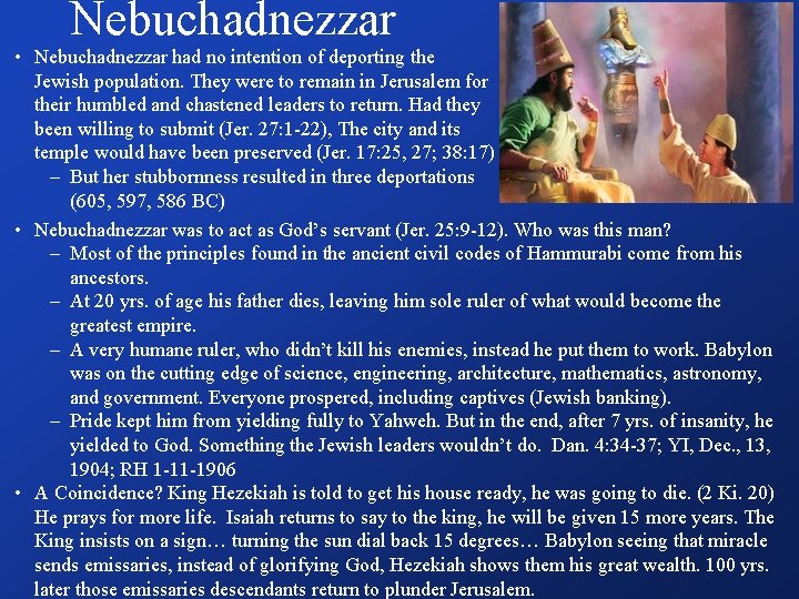 Nebuchadnezzar • Nebuchadnezzar had no intention of deporting the Jewish population. They were to