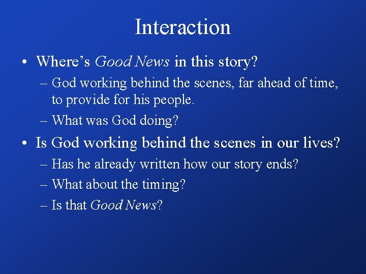 Interaction • Where’s Good News in this story? – God working behind the scenes,