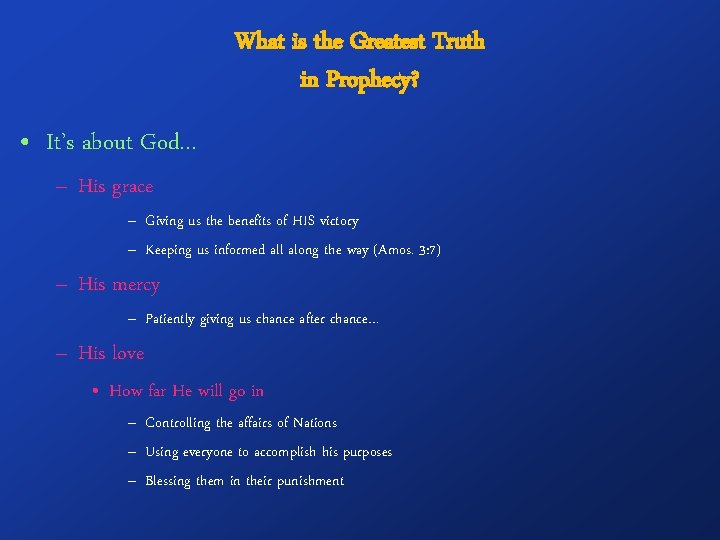 What is the Greatest Truth in Prophecy? • It’s about God… – His grace