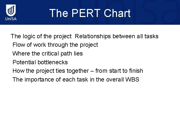 The PERT Chart The logic of the project Relationships between all tasks Flow of