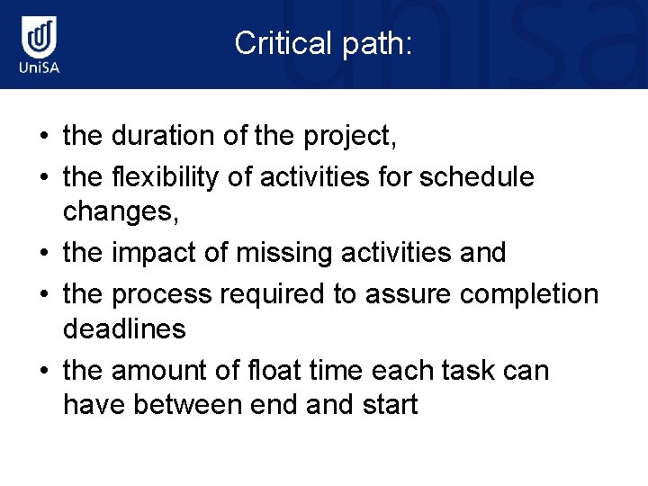 Critical path: • the duration of the project, • the flexibility of activities for