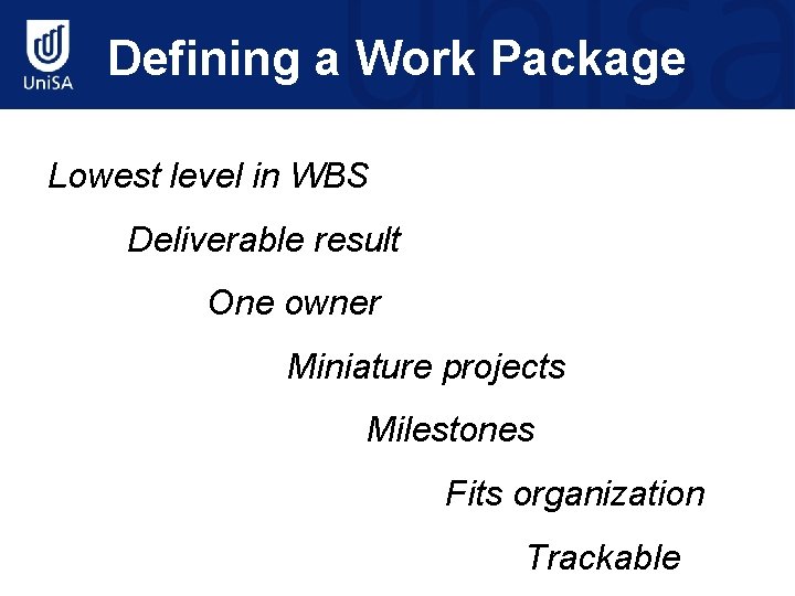 Defining a Work Package Lowest level in WBS Deliverable result One owner Miniature projects