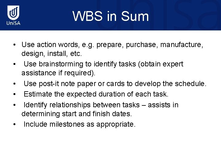 WBS in Sum • Use action words, e. g. prepare, purchase, manufacture, design, install,