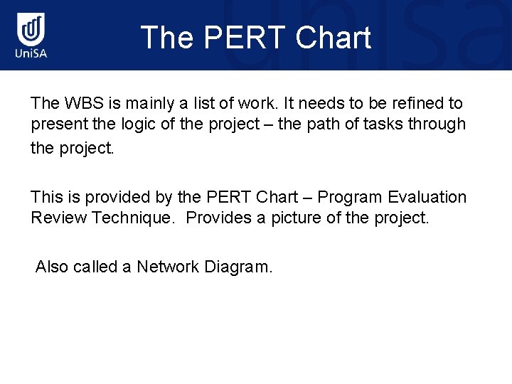 The PERT Chart The WBS is mainly a list of work. It needs to