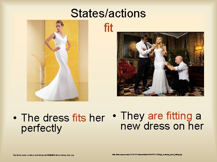 States/actions fit • The dress fits her • They are fitting a new dress