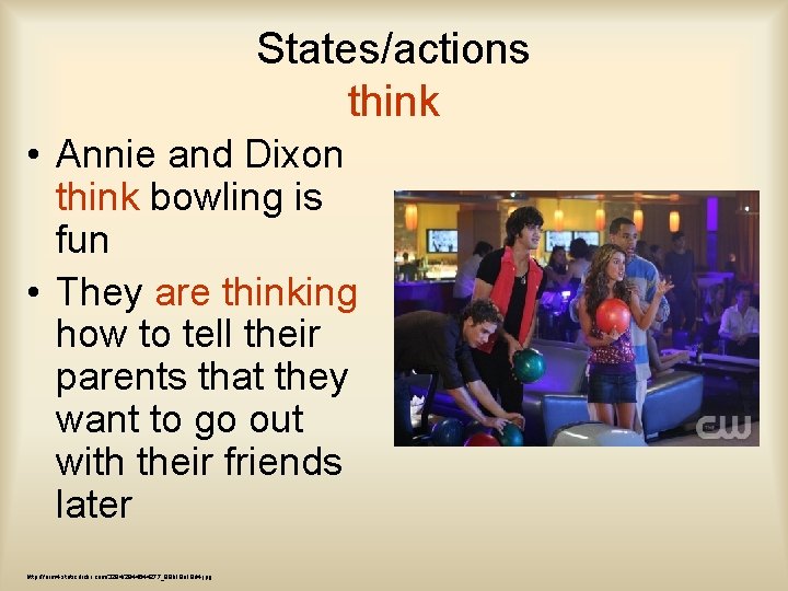 States/actions think • Annie and Dixon think bowling is fun • They are thinking