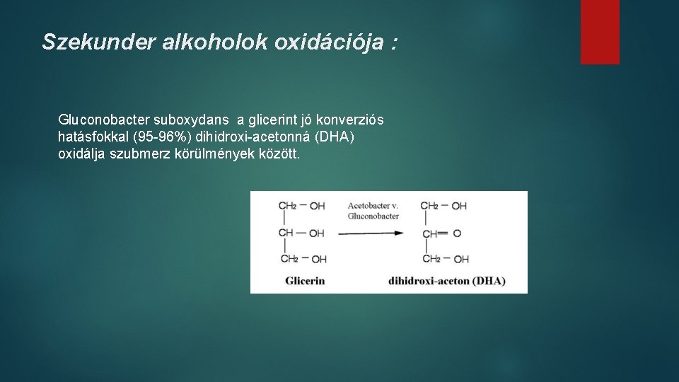 Szekunder alkoholok oxidációja : Gluconobacter suboxydans a glicerint jó konverziós hatásfokkal (95 -96%) dihidroxi-acetonná