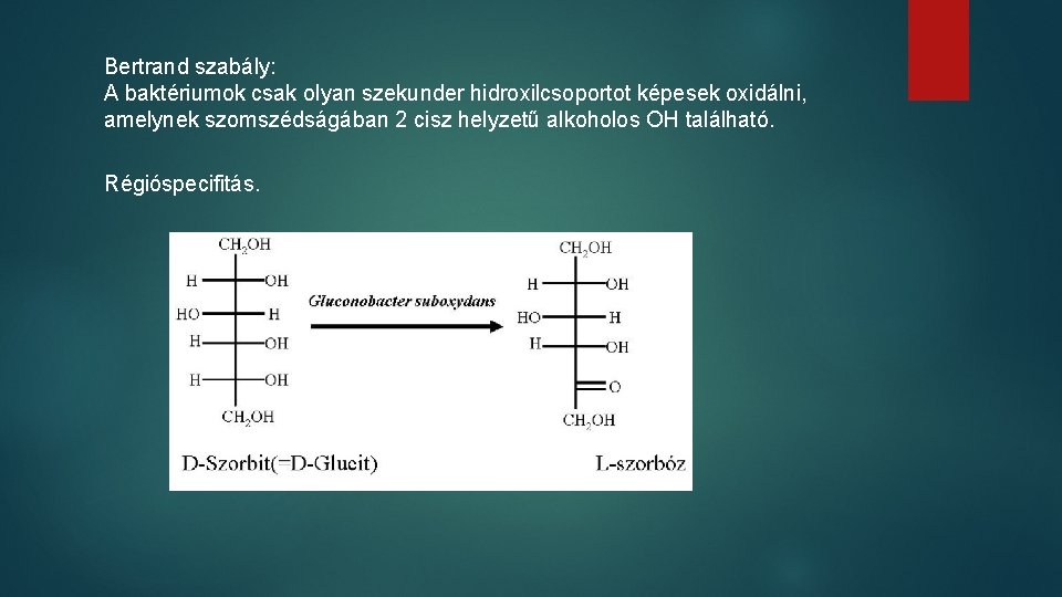 Bertrand szabály: A baktériumok csak olyan szekunder hidroxilcsoportot képesek oxidálni, amelynek szomszédságában 2 cisz