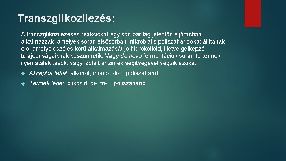 Transzglikozilezés: A transzglikozilezéses reakciókat egy sor iparilag jelentős eljárásban alkalmazzák, amelyek során elsősorban mikrobiáils