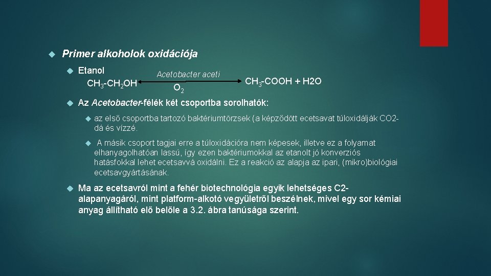  Primer alkoholok oxidációja Etanol CH 3 -CH 2 OH Acetobacter aceti O 2