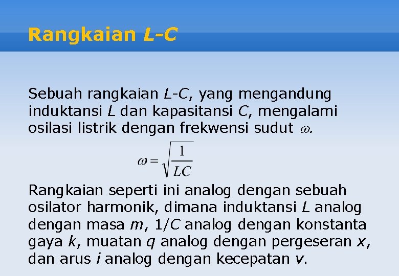 Rangkaian L-C Sebuah rangkaian L-C, yang mengandung induktansi L dan kapasitansi C, mengalami osilasi