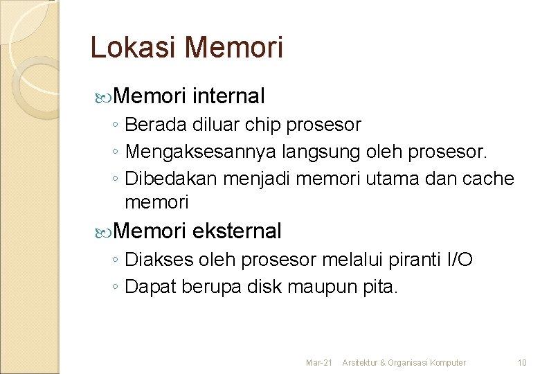 Lokasi Memori internal ◦ Berada diluar chip prosesor ◦ Mengaksesannya langsung oleh prosesor. ◦