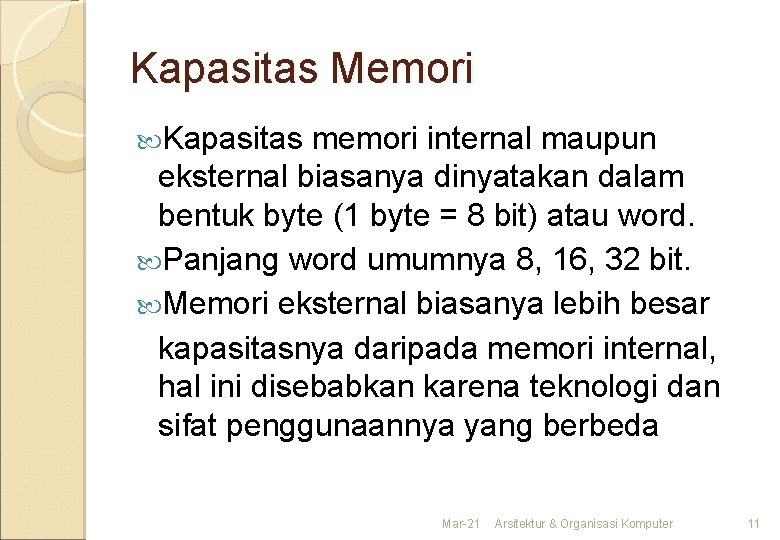 Kapasitas Memori Kapasitas memori internal maupun eksternal biasanya dinyatakan dalam bentuk byte (1 byte