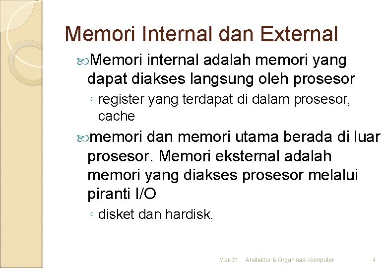 Memori Internal dan External Memori internal adalah memori yang dapat diakses langsung oleh prosesor