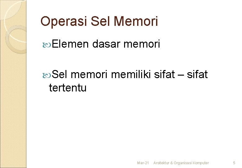 Operasi Sel Memori Elemen dasar memori Sel memori memiliki sifat – sifat tertentu Mar-21