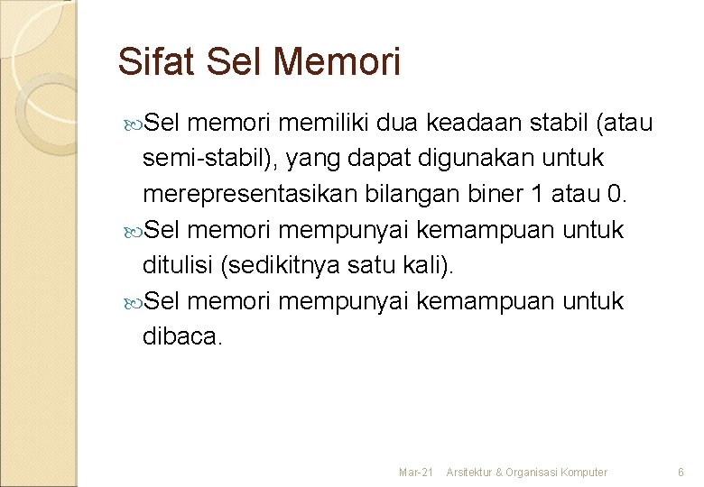 Sifat Sel Memori Sel memori memiliki dua keadaan stabil (atau semi-stabil), yang dapat digunakan