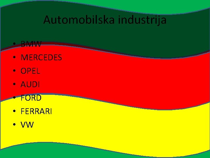 Automobilska industrija • • BMW MERCEDES OPEL AUDI FORD FERRARI VW 