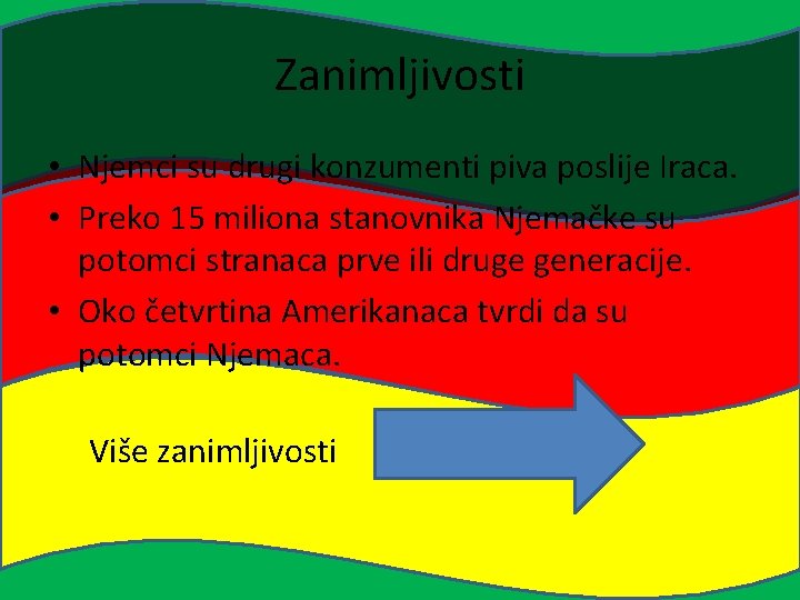 Zanimljivosti • Njemci su drugi konzumenti piva poslije Iraca. • Preko 15 miliona stanovnika