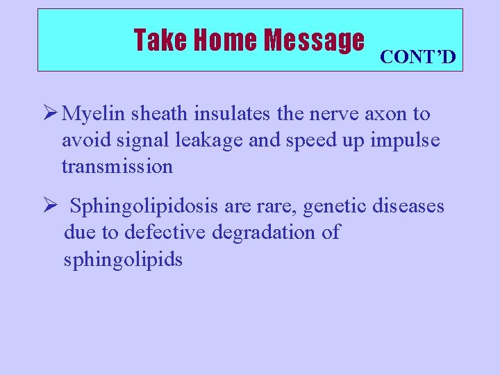 Take Home Message CONT’D Ø Myelin sheath insulates the nerve axon to avoid signal