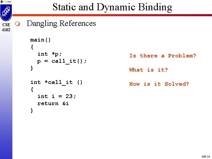 Static and Dynamic Binding CSE 4102 m Dangling References main() { int *p; p