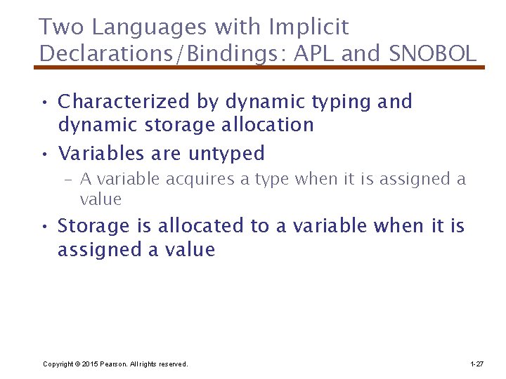 Two Languages with Implicit Declarations/Bindings: APL and SNOBOL • Characterized by dynamic typing and