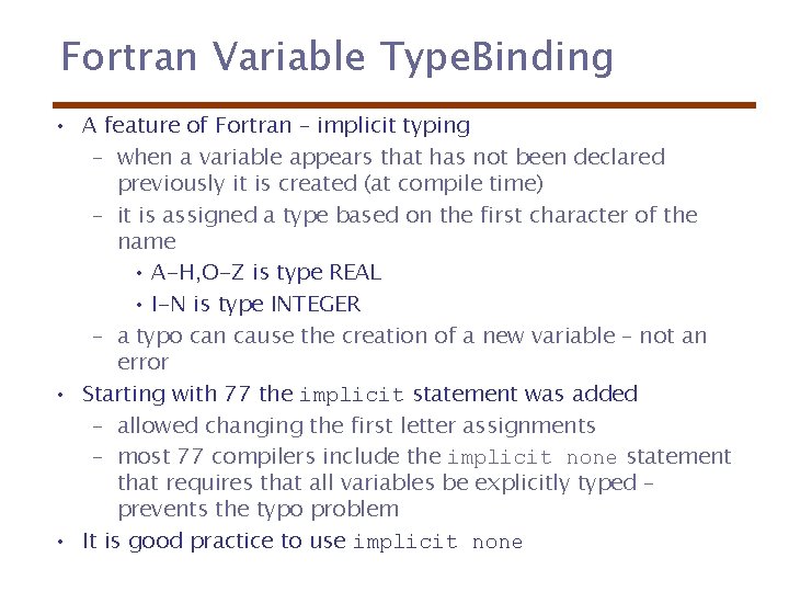 Fortran Variable Type. Binding • A feature of Fortran – implicit typing – when