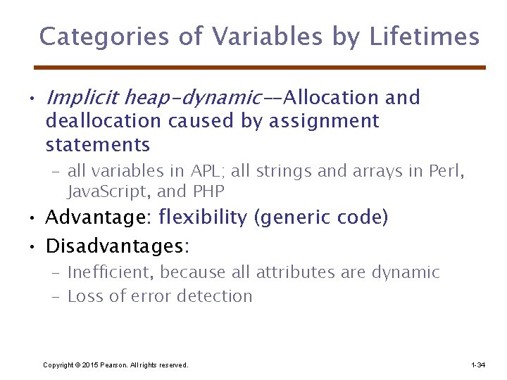 Categories of Variables by Lifetimes • Implicit heap-dynamic--Allocation and deallocation caused by assignment statements