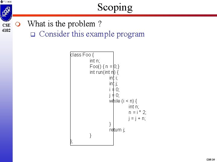 Scoping CSE 4102 m What is the problem ? q Consider this example program