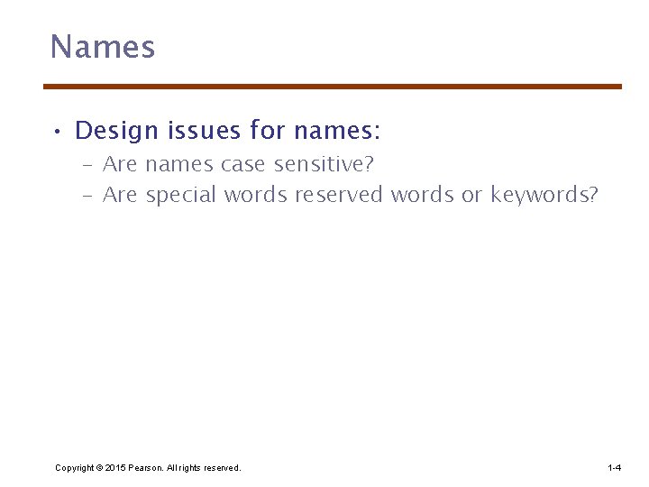 Names • Design issues for names: – Are names case sensitive? – Are special