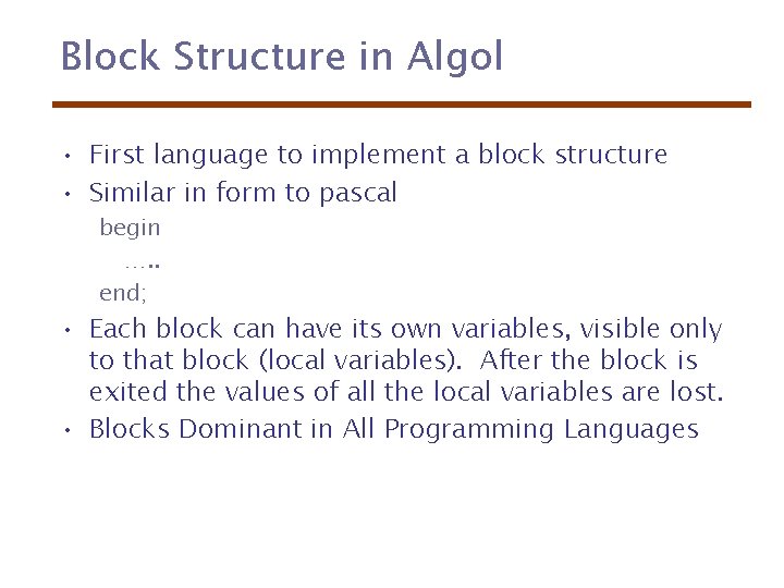 Block Structure in Algol • First language to implement a block structure • Similar