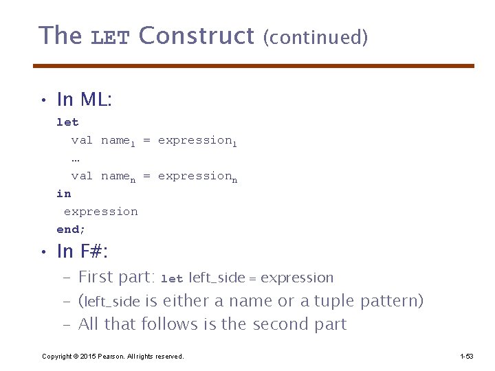 The LET Construct (continued) • In ML: let val name 1 = expression 1