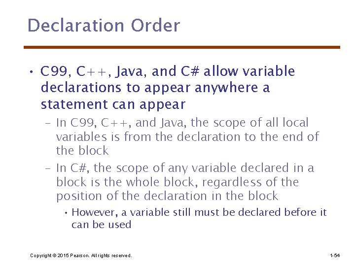 Declaration Order • C 99, C++, Java, and C# allow variable declarations to appear