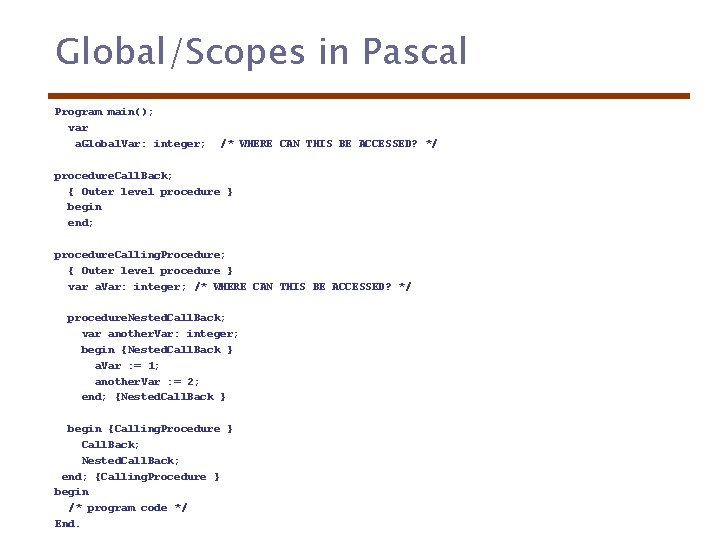 Global/Scopes in Pascal Program main(); var a. Global. Var: integer; /* WHERE CAN THIS