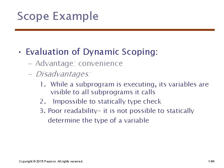 Scope Example • Evaluation of Dynamic Scoping: – Advantage: convenience – Disadvantages: 1. While