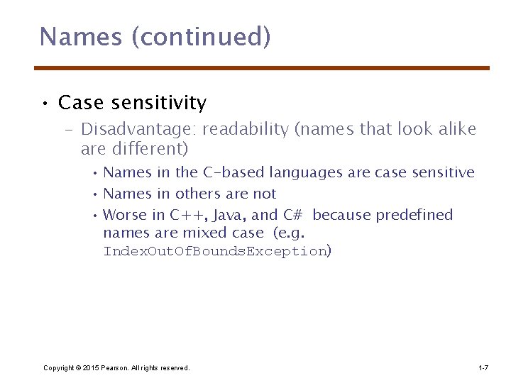 Names (continued) • Case sensitivity – Disadvantage: readability (names that look alike are different)