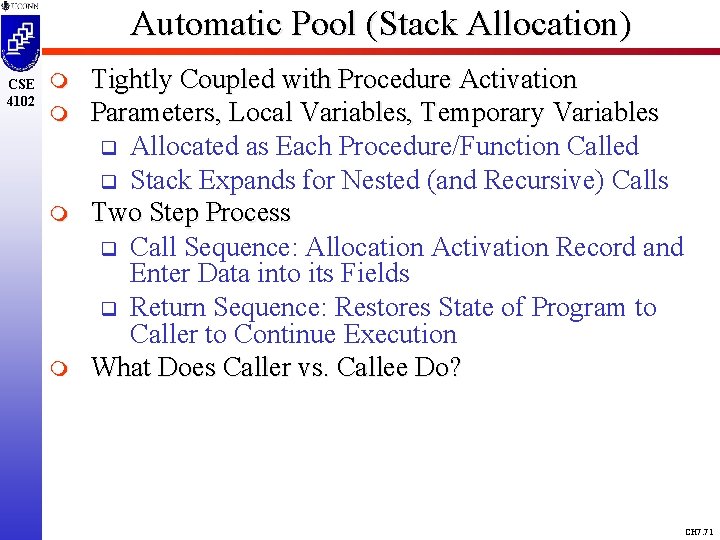 Automatic Pool (Stack Allocation) CSE 4102 m m Tightly Coupled with Procedure Activation Parameters,